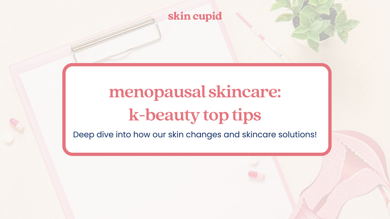 Menopausal Skincare: K-beauty Top Tips