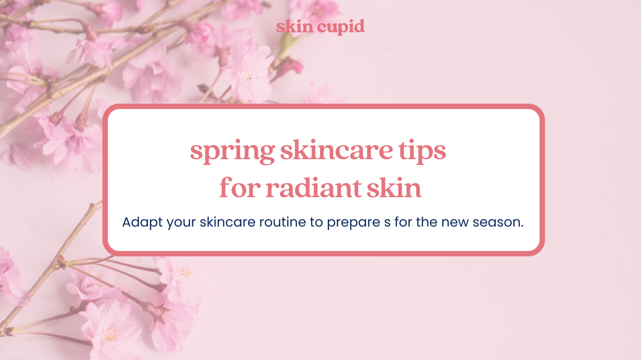 Spring Into Radiance: Refreshing Skincare Tips for the New Season