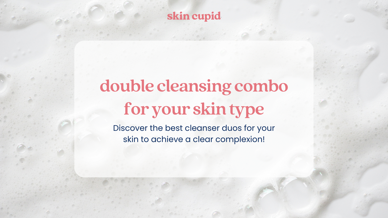 Best Double Cleansing Combo for Your Skin Type