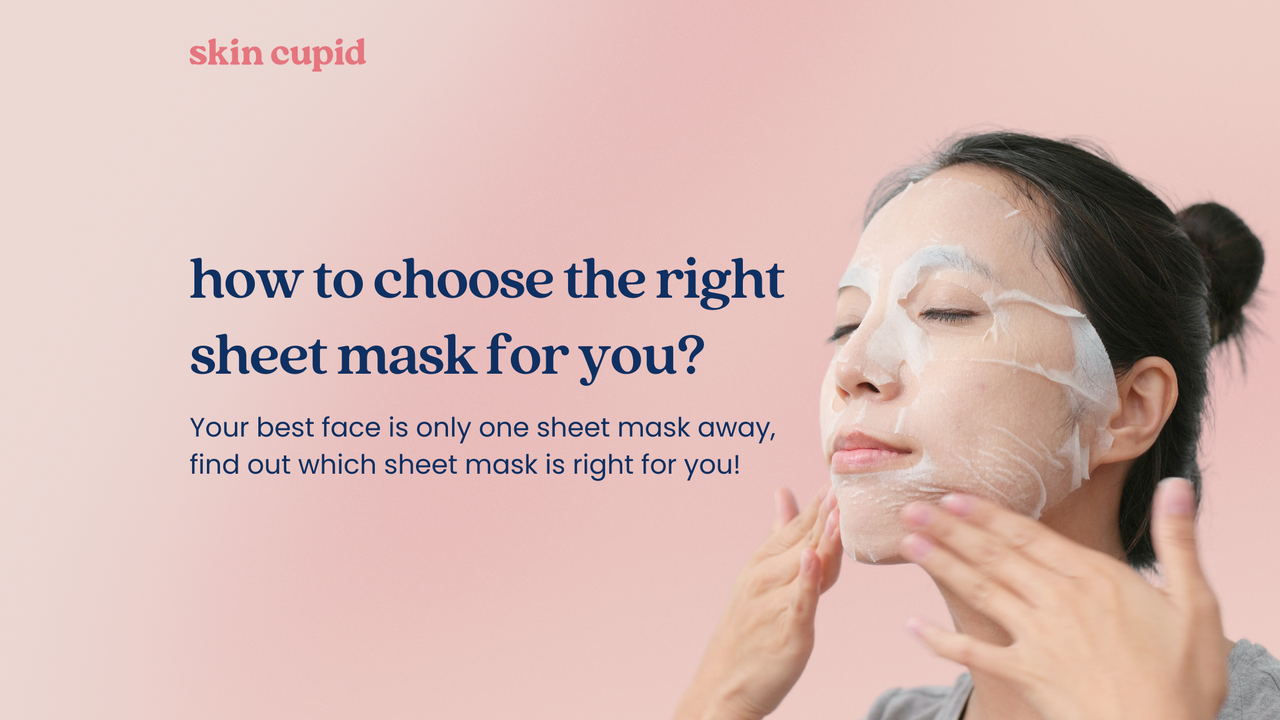 Your Guide To Sheet Masks: How To Choose The Right Sheet Mask For You?