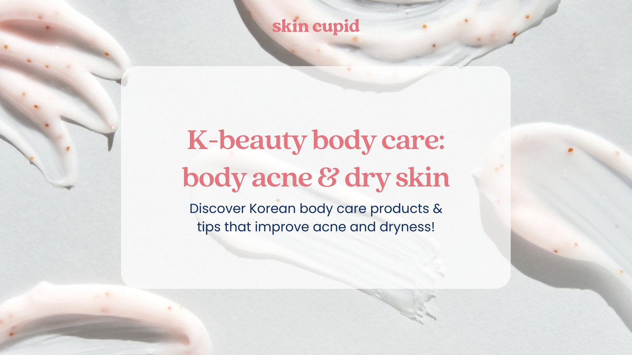 K-Beauty Body Care: Say Goodbye to Body Acne and Dry Skin